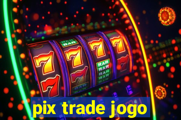 pix trade jogo